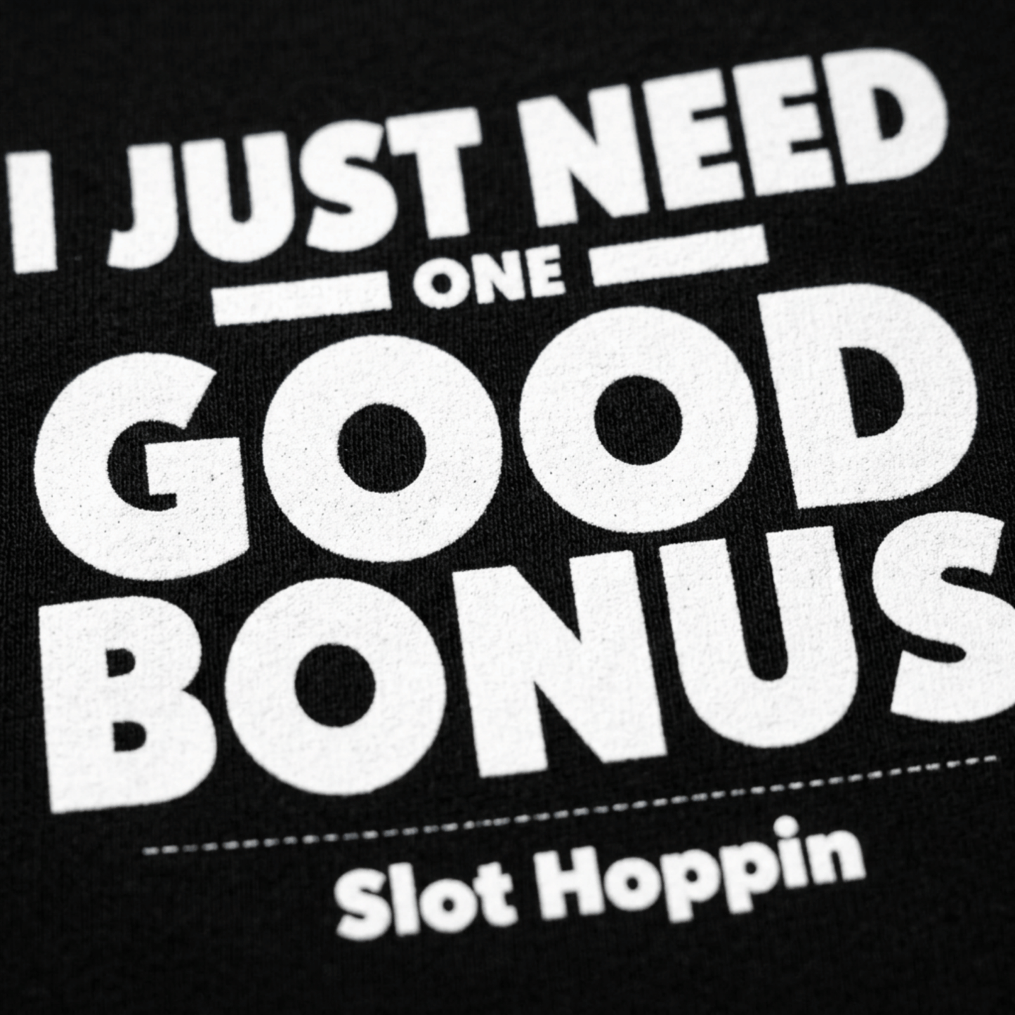 I Just Need One Good Bonus